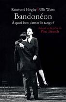 Couverture du livre « Bandonéon ; à quoi bon danser le tango ? » de Raimund Hoghe aux éditions L'arche