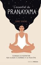 Couverture du livre « L'essentiel du pranayama : techniques de respiration pour accéder à l'harmonie et au mieux-être » de Jerry Givens aux éditions Medicis