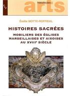 Couverture du livre « Histoies sacrees mobilier des eglises marseillaise es et aixoises au xviii siecle » de Motte-Roffidal Emili aux éditions Pu De Provence