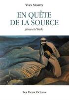 Couverture du livre « En quête de la source ; Jésus et l'Inde » de Yves Moatty aux éditions Les Deux Oceans