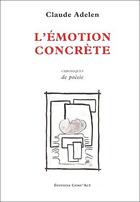 Couverture du livre « L'émotion concrète ; chroniques de poésie » de Claude Adelen aux éditions Act Mem