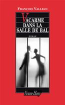 Couverture du livre « Vacarme dans la salle de bal » de François Vallejo aux éditions Viviane Hamy