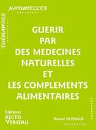 Couverture du livre « Guérir par des médecines naturelles et les compléments alimentaires » de Daniel Althaus aux éditions Recto Verseau