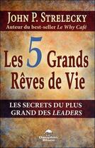 Couverture du livre « Les 5 grands rêves de vie ; les secrets du plus grand des leaders » de John P. Strelecky aux éditions Dauphin Blanc