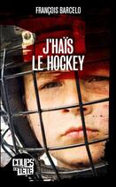 Couverture du livre « J'haïs le hockey » de Francois Barcelo aux éditions Coups De Tete