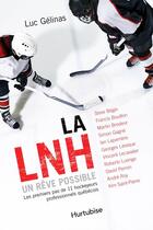 Couverture du livre « La lnh, un reve possible : les premiers pas de onze hockeyeurs... » de Luc Gelinas aux éditions Editions Hurtubise