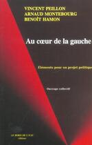 Couverture du livre « Au Coeur de la Gauche » de Antoine Peillon et Montebourg aux éditions Bord De L'eau