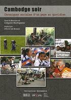 Couverture du livre « Cambodge soir ; chroniques sociales d'un pays au quotidien » de Gregoire Rochigneux aux éditions Aux Livres Engages