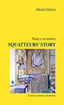 Couverture du livre « Squatteurs'story Nancy seventies » de Alexis Gleiss aux éditions Territoires Temoins
