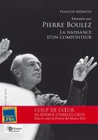 Couverture du livre « Entretien avec Pierre Boulez ; la naissance d'un compositeur » de Francois Meimoun aux éditions Aedam Musicae