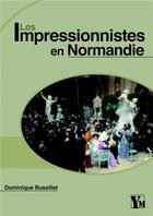 Couverture du livre « Les impressionnistes en Normandie » de Dominique Bussillet aux éditions Ysec