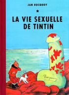 Couverture du livre « La vie sexuelle de Tintin » de Jan Bucquoy aux éditions Institut Francais Des Arts