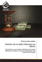 Couverture du livre « Gestion De La Dette Interieure Au Maroc » de Noureddine-E aux éditions Noor Publishing