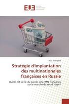 Couverture du livre « Strategie d'implantation des multinationales francaises en russie - quelle est la cle du succes des » de Solovyeva Alisa aux éditions Editions Universitaires Europeennes