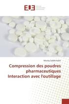 Couverture du livre « Compression des poudres pharmaceutiques interaction avec l'outillage » de Kadiri Moulay Saddik aux éditions Editions Universitaires Europeennes