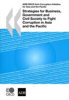 Couverture du livre « Strategies for business, government and civil society to fight corruption in Asia and the Pacific » de  aux éditions Ocde