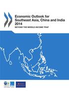 Couverture du livre « Economic outlook for southeast Asia, China and India ; beyond the Middle-Income trap (édition 2014) » de Ocde aux éditions Oecd