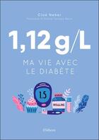 Couverture du livre « 1,12 g/l ; vivre avec le diabète » de Cloe Neher aux éditions Ellebore