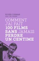 Couverture du livre « Comment j'ai fait 100 films sans jamais perdre un centime » de Roger Corman aux éditions Capricci