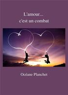 Couverture du livre « L'amour... c'est un combat » de Oceane Planchet aux éditions Librinova