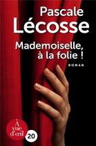 Couverture du livre « Mademoiselle, à la folie ! » de Pascale Lecosse aux éditions A Vue D'oeil