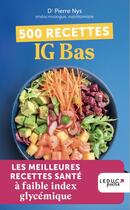 Couverture du livre « 500 recettes IG bas :Les meilleures recettes santé à faible index glycémique » de Pierre Nys aux éditions Leduc