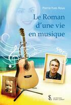 Couverture du livre « Le roman d une vie en musique » de Pierre-Yves Roux aux éditions Sydney Laurent