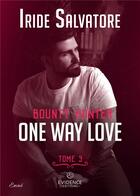 Couverture du livre « Bounty Hunter Tome 3 - One way love » de Iride Salvatore aux éditions Evidence Editions