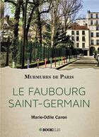 Couverture du livre « Le faubourg Saint-Germain : murmures de Paris » de Marie-Odile Caron aux éditions Bookelis