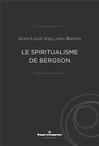 Couverture du livre « Le spiritualisme de Bergson » de Jean-Louis Vieillard-Baron aux éditions Hermann