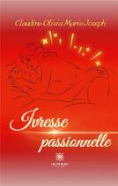 Couverture du livre « Ivresse passionnelle » de Claudine-Olivia Mari aux éditions Le Lys Bleu