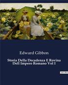 Couverture du livre « Storia Della Decadenza E Rovina Dell Impero Romano Vol I » de Edward Gibbon aux éditions Culturea