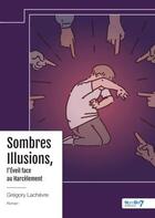 Couverture du livre « Sombres illusions, l'éveil face au harcèlement » de Gregory Lachevre aux éditions Nombre 7