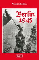 Couverture du livre « Berlin 1945 » de Vassili Tchouikov aux éditions Laville