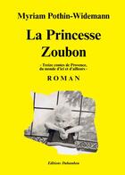 Couverture du livre « La princesse Zoubon ; treize contes de Provence, du monde d'ici et d'ailleurs » de Myriam Pothin-Widemann aux éditions Dubambou