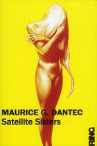 Couverture du livre « Satellite sisters » de Maurice G. Dantec aux éditions Ring