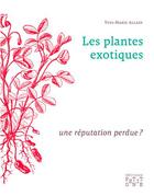 Couverture du livre « Les plantes exotiques : une réputation perdue ? » de Yves-Marie Allain aux éditions Locus Solus