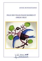 Couverture du livre « Fille des villes ; paloumayres et oiseau bleu » de Annie Bonnefemne aux éditions A3b S'evader Par Les Mots
