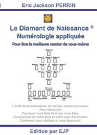 Couverture du livre « Le diamant de naissance ; numérologie appliquée pour être la meilleure version de vous-même » de Eric Jackson Perrin aux éditions Ejp