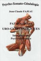 Couverture du livre « Pathologies uro-gynécologiques ; interprétation psychosomatique » de Jean-Claude Fajeau aux éditions Jean-claude Fajeau