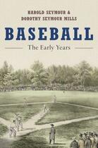 Couverture du livre « Baseball: The Early Years » de Seymour Mills Dorothy aux éditions Oxford University Press Usa