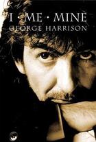 Couverture du livre « I Me Mine George Harrison » de George Harrison aux éditions Chronicle Books