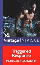 Couverture du livre « Triggered Response (Mills & Boon Intrigue) (Security Breach - Book 3) » de Patricia Rosemoor aux éditions Mills & Boon Series