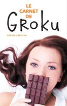 Couverture du livre « Le carnet de Groku » de Sophie Laroche aux éditions Hachette Romans