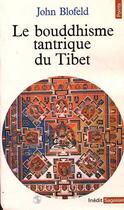 Couverture du livre « Le bouddhisme tantrique du tibet » de John Blofeld aux éditions Points