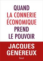 Couverture du livre « Quand la connerie économique prend le pouvoir » de Jacques Genereux aux éditions Seuil