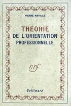 Couverture du livre « Theorie de l'orientation professionnelle » de Naville/Pierre aux éditions Gallimard