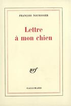 Couverture du livre « Lettre a mon chien » de Francois Nourissier aux éditions Gallimard