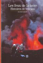 Couverture du livre « Les feux de la terre - histoires de volcans » de Maurice Krafft aux éditions Gallimard