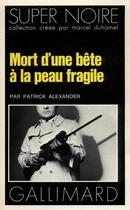 Couverture du livre « Mort d'une bête à la peau fragile » de Alexander Patrick aux éditions Gallimard